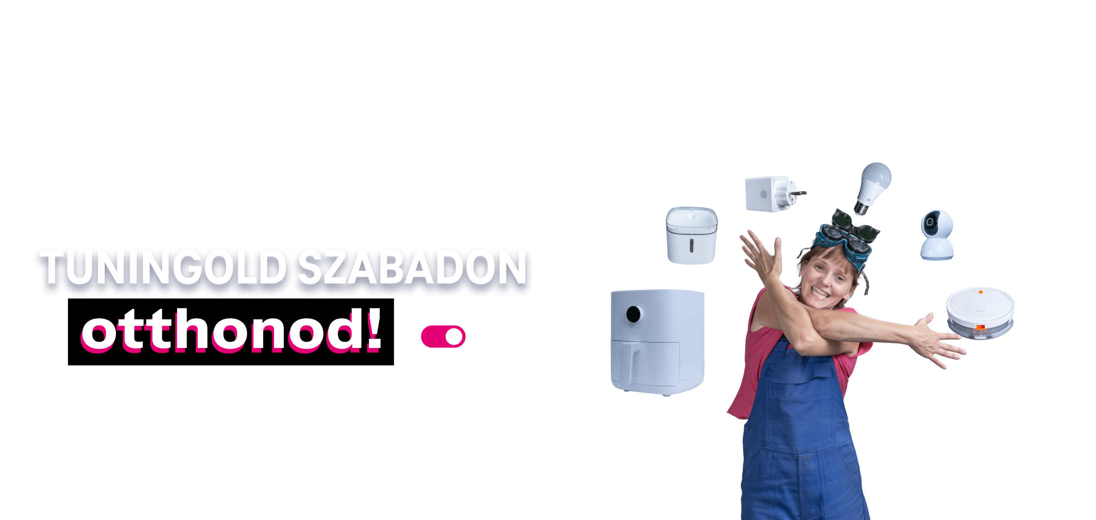 Tuningold szabadon otthonod!