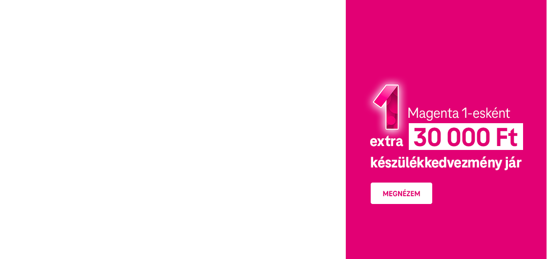 Magenta 1-esként extra 30 000 Ft készülékkedvezmény jár | Megnézem